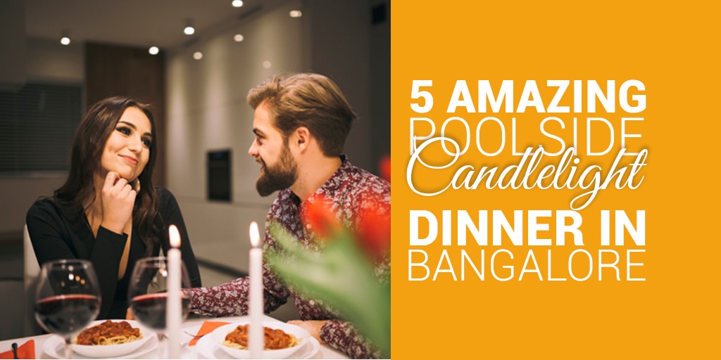 5 Amazing Poolside Candlelight Dinner in Bangalore