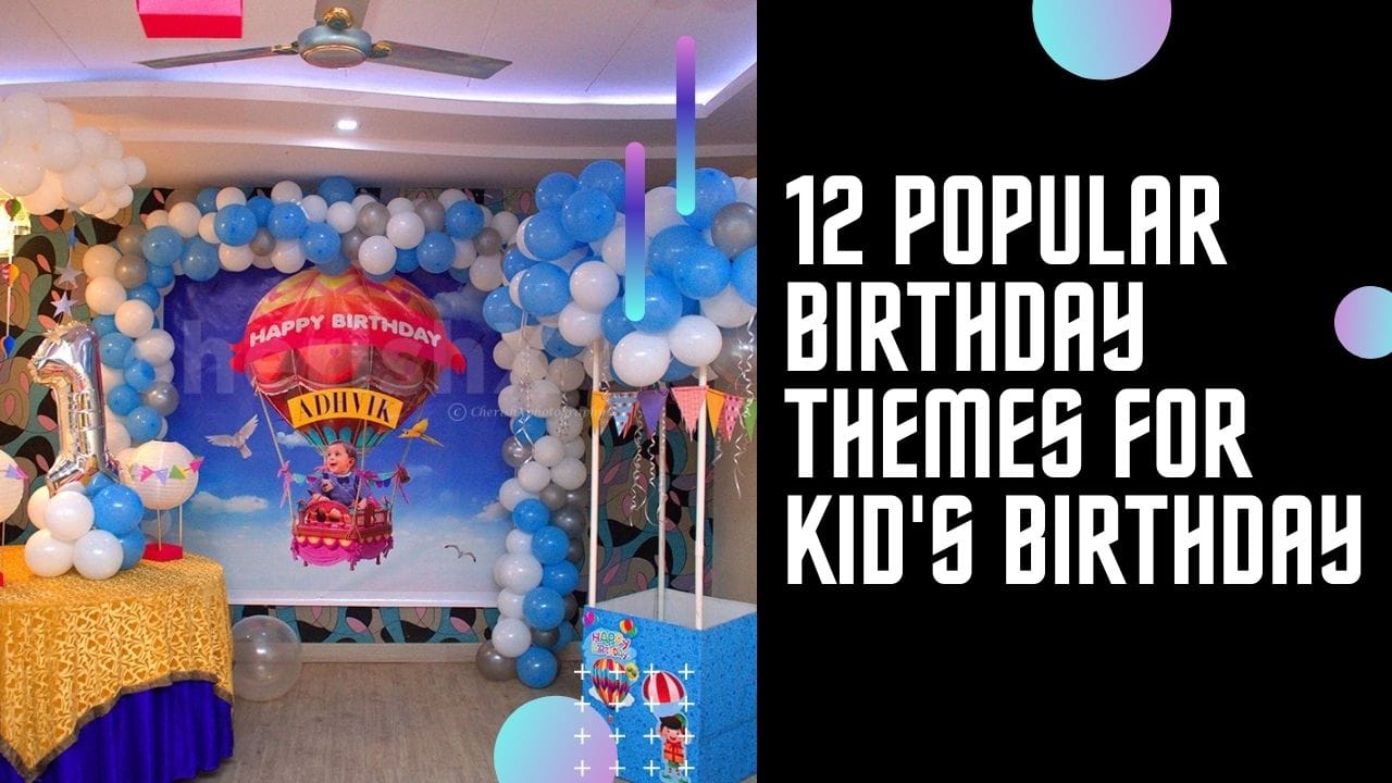 12 Most Popular Birthday Party Themes For Kids In 2020