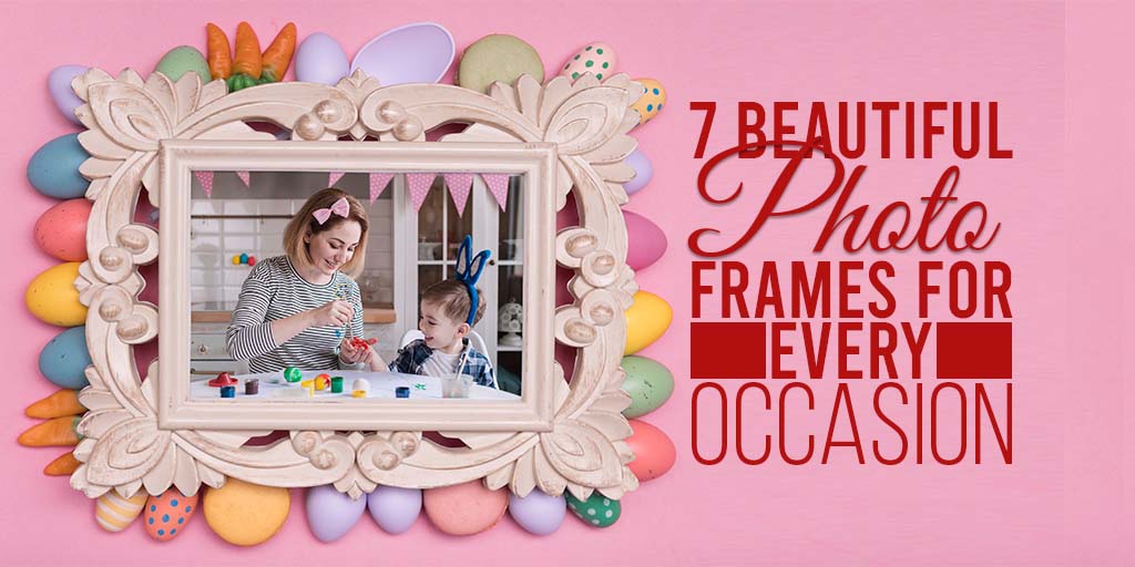 7 Beautiful Photo Frames For Every Occasion