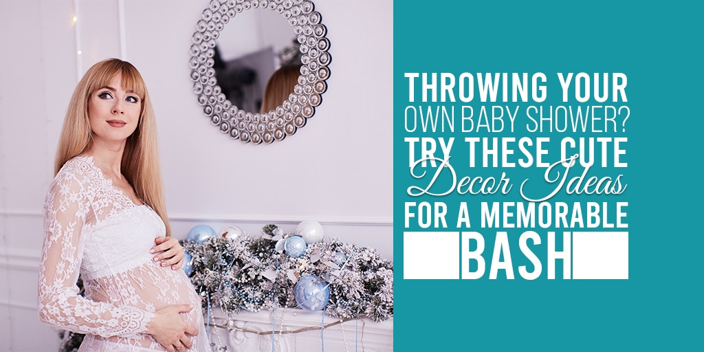 Throwing Your Own Baby Shower? Try These Cute Decor Ideas For A Memorable Bash