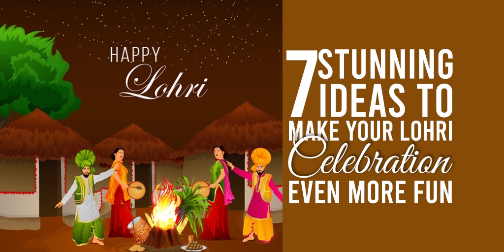7 Stunning Ideas to Make Your Lohri Celebrations Even More Fun
