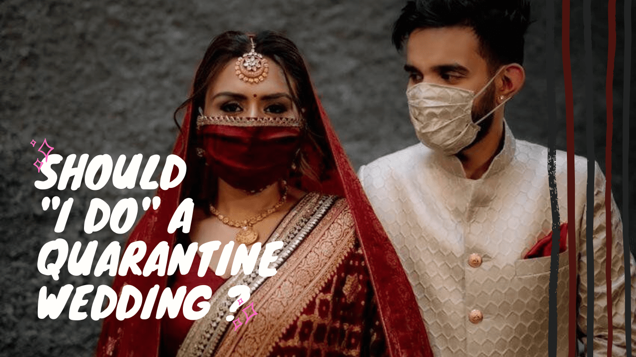 Should ‘I Do’ a quarantine wedding?