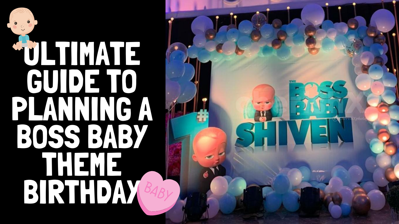 Your Ultimate Guide to Planning a Boss Baby Themed Birthday Party with Decorations