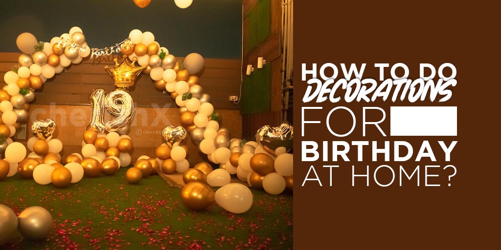 How to do Decorations for Birthday at Home?