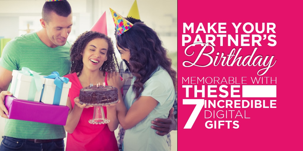 Make Your Partner’s Birthday Memorable With These 7 Incredible Digital Gifts