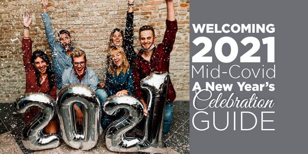 Welcoming 2021 Mid-Covid: A New Year’s Celebration Guide