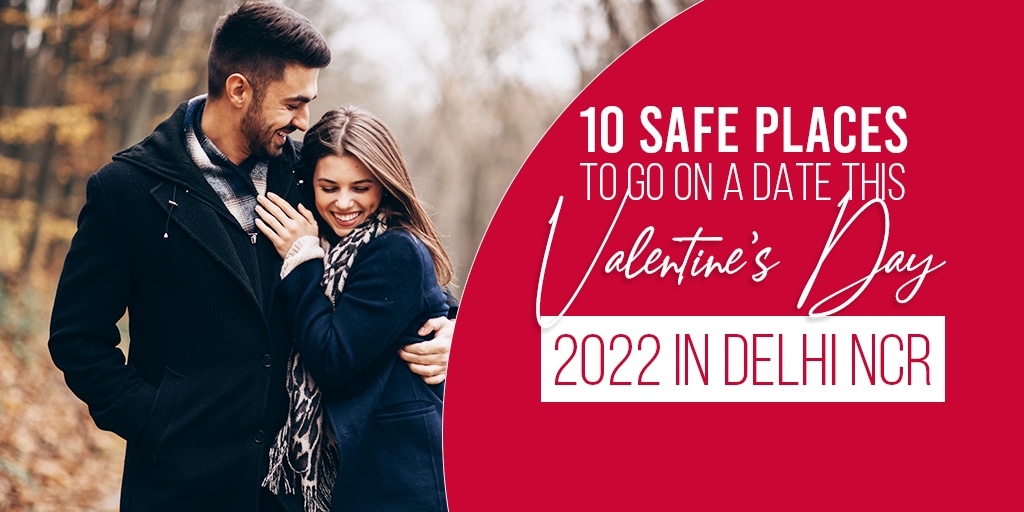 10 Safe Places To Go On A Date This Valentine’s Day in Delhi NCR