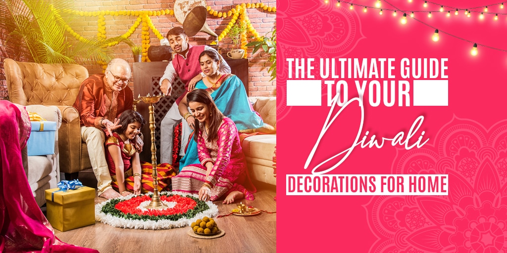 The Ultimate Guide to your Diwali Decorations for Home