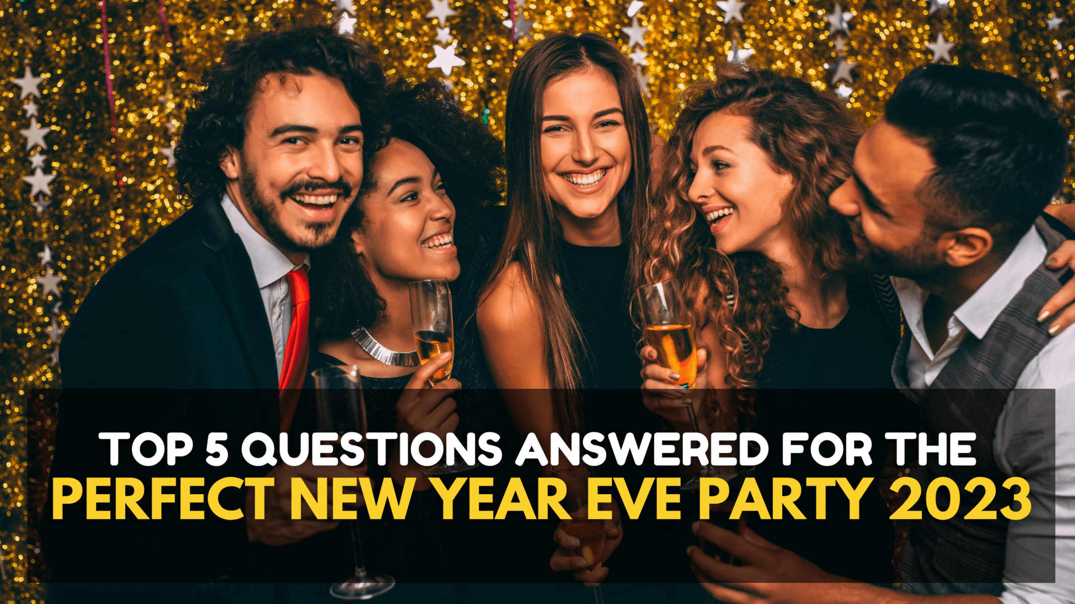 Top 5 Questions Answered for the Perfect New Years Eve Party 2023