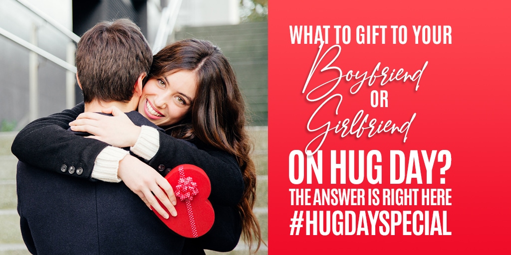 What to Gift to your Boyfriend or Girlfriend on Hug Day? The Answer is right here #HugDaySpecial
