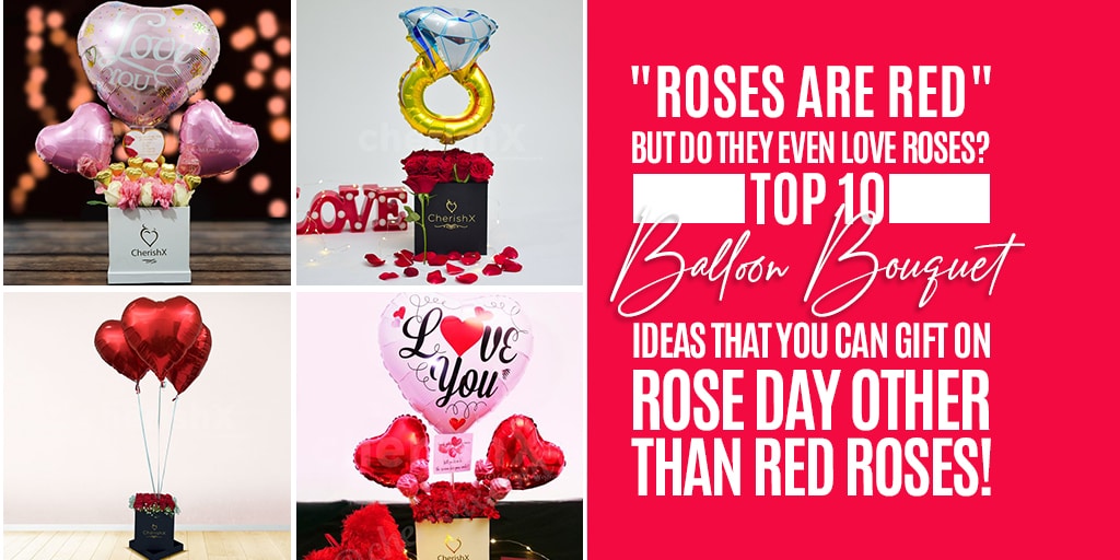 “Roses are Red” but do they even love Roses? Top 10 Balloon Bouquet Ideas that you can Gift on Rose Day Other Than Red Roses