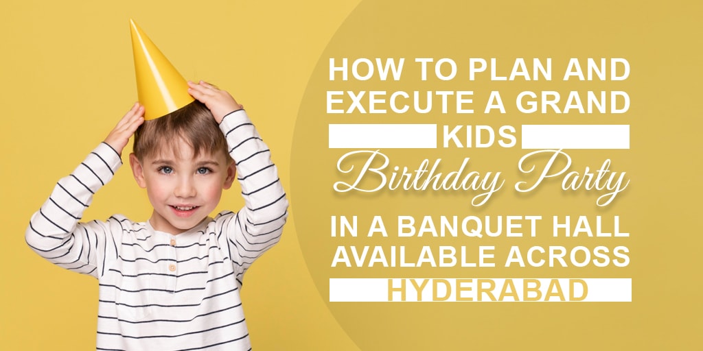How to Plan and Execute a Grand Kids Birthday Party in a Banquet Hall | Best Birthday Party Decoration Ideas Available Across Hyderabad