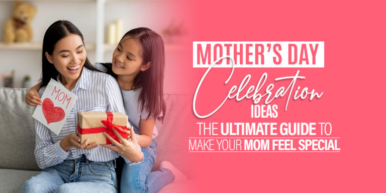 Mother’s Day Celebration Ideas: The Ultimate Guide to Make Your Mom ...