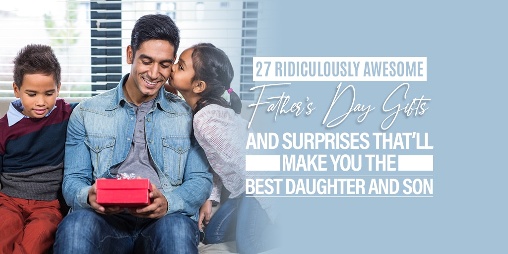 27 Ridiculously Awesome Father’s Day Gifts