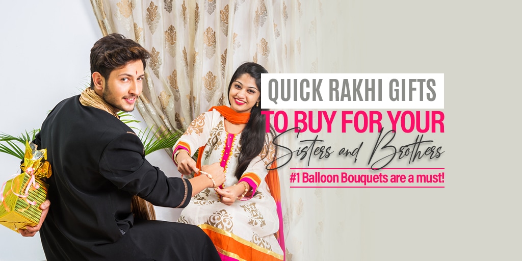 Quick Rakhi Gifts to Buy for your Sisters and Brothers- #1 Balloon Bouquets are a Must!