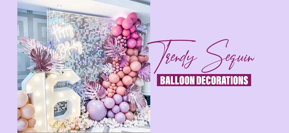 Sequin Balloon Decorations is the new trend to celebrate Birthdays! See Full >