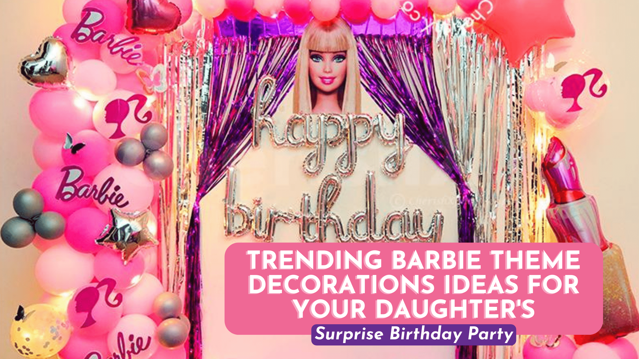 Trending Barbie Theme Party Ideas for your Daughter’s Surprise Birthday Party: She will love the Sequin one