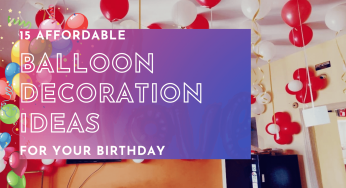 15 Affordable Balloon Decoration Ideas for Your Birthday