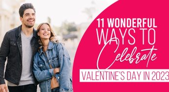 11 Wonderful Ways to Make Your Valentine’s Day Special in 2024