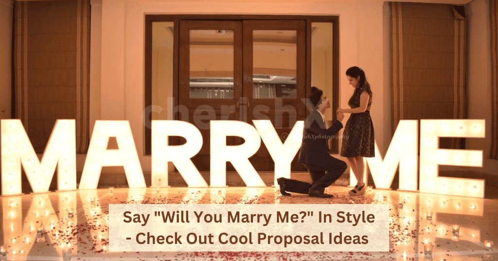 Say “Will You Marry Me?” In Style – Check Out 17 Cool Proposal Ideas To Seal The Deal