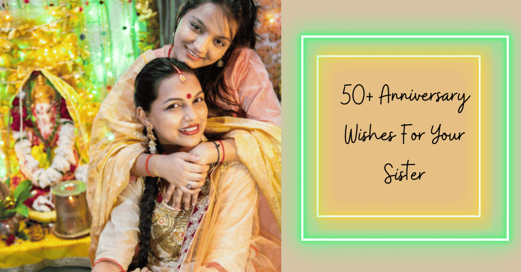 Special 50+ Wedding Anniversary Wishes For Sister – Bring A Smile On Her Face