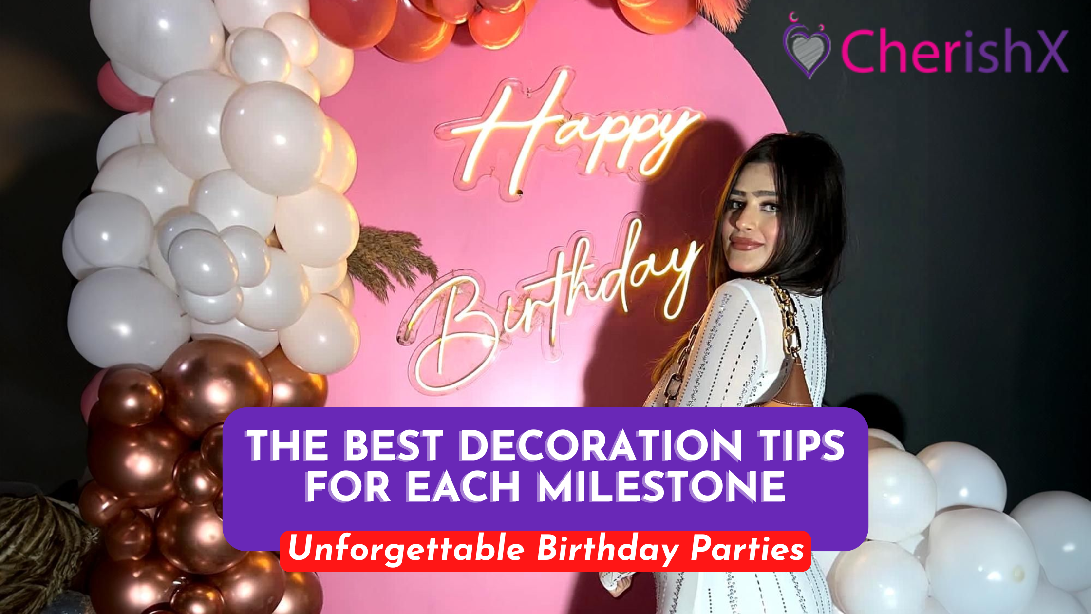 Unforgettable Birthday Parties: The Best Decoration Tips for Each Milestone