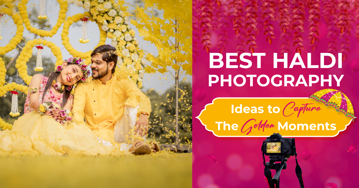 Best Haldi Photography Ideas To Capture The Golden Moments