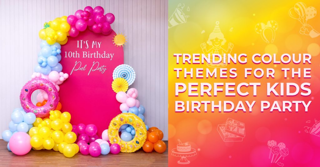 Trending Colour Themes For The Perfect Kids Birthday Party - CherishX ...