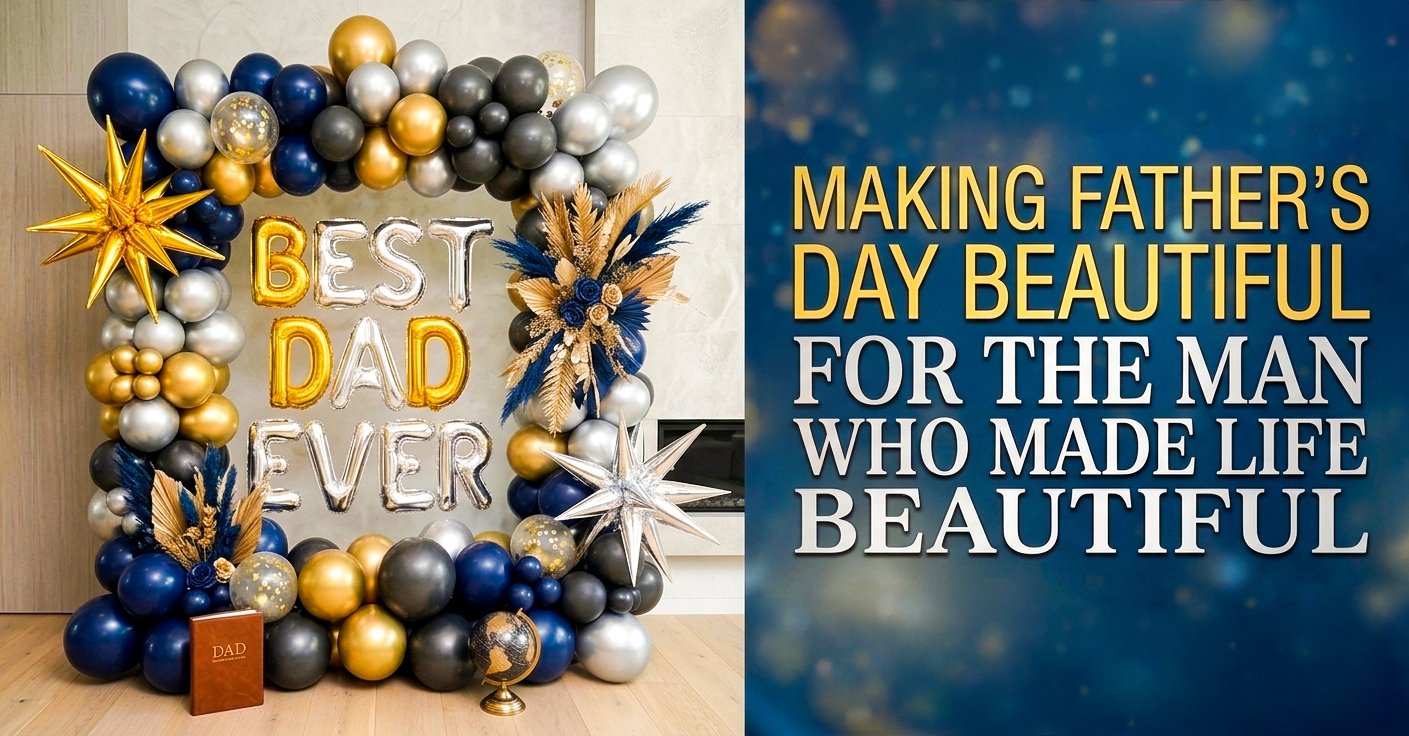 Making Father’s Day Beautiful For The Man Who Made Life Beautiful
