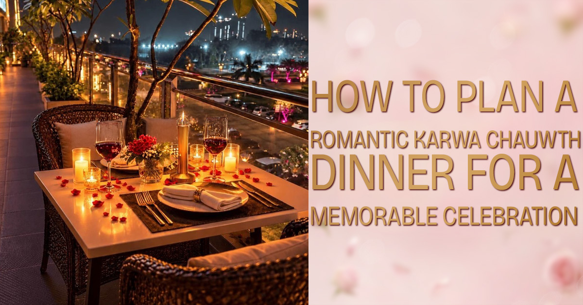 How to Plan a Romantic Karva Chauth Dinner for a Memorable Celebration
